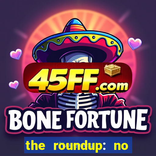 the roundup: no way out dublado